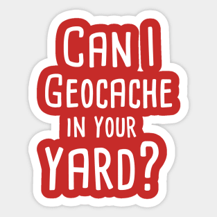 Can I Geocache in your Yard Geocaching Sticker